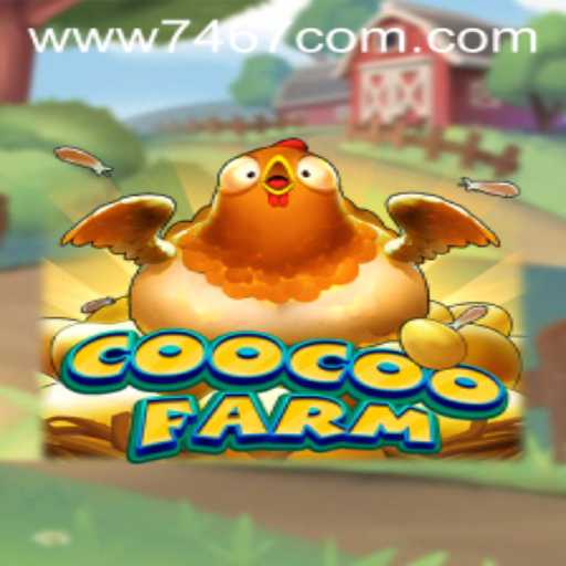 CooCooFarm: A Fun and Engaging Farming Experience with 7467.COM