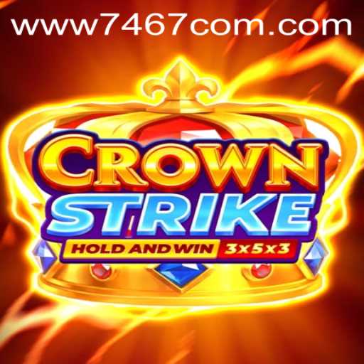 Crownstrike: The Latest Gaming Phenomenon and the Enigma of 7467.COM