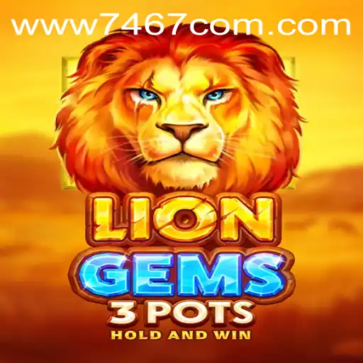 Exploring the Exciting World of LionGems3pots and 7467.COM