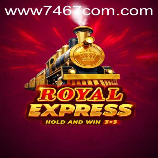 Exploring RoyalExpress: The Ultimate Adventure Game at 7467.COM